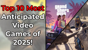 Read more about the article Top 10 Most Anticipated Video Games of 2025