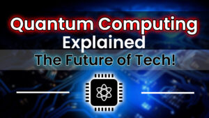 Read more about the article Quantum Computing Explained: How It Will Revolutionize Tech
